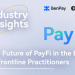 The Future of PayFi in the Eyes of Frontline Practitioners-BenPay x ODAILY